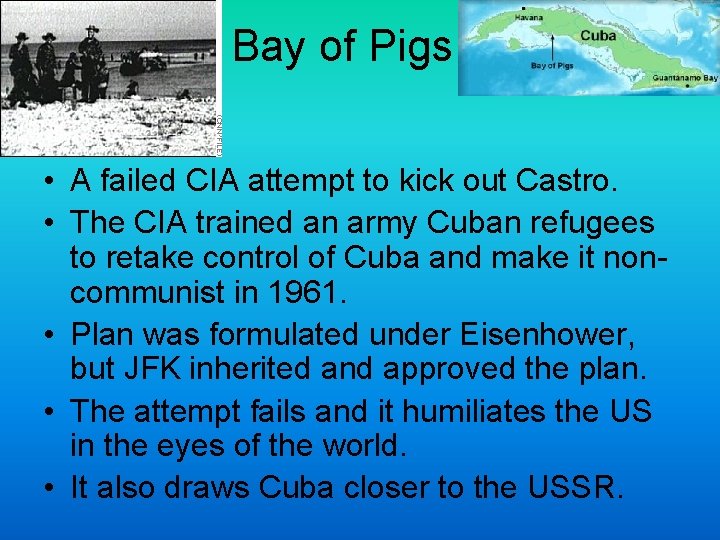 Bay of Pigs • A failed CIA attempt to kick out Castro. • The
