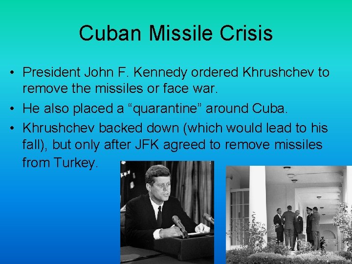 Cuban Missile Crisis • President John F. Kennedy ordered Khrushchev to remove the missiles
