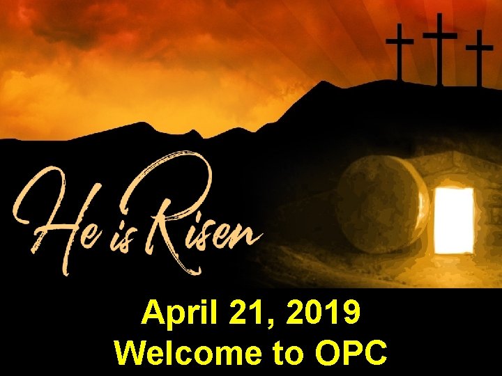 April 21, 2019 Welcome to OPC 