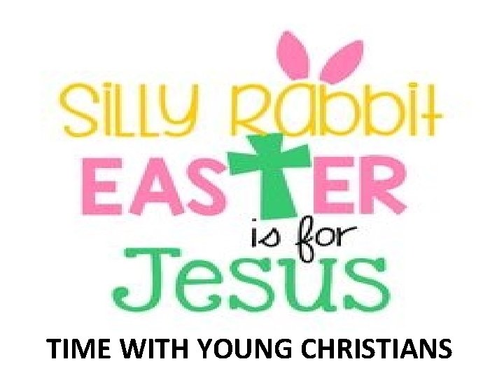 TIME WITH YOUNG CHRISTIANS 