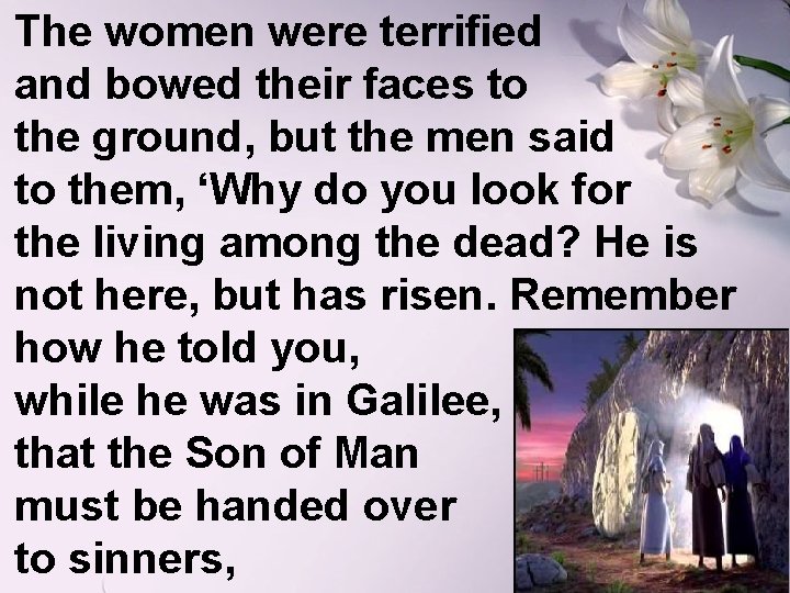 The women were terrified and bowed their faces to the ground, but the men