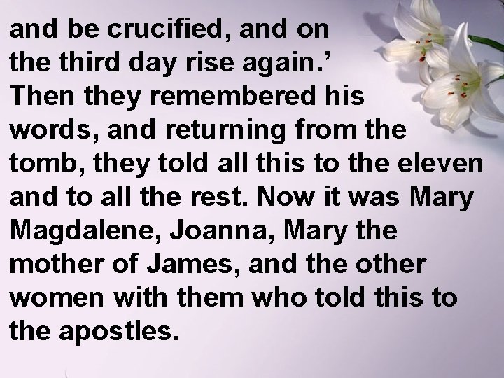 and be crucified, and on the third day rise again. ’ Then they remembered