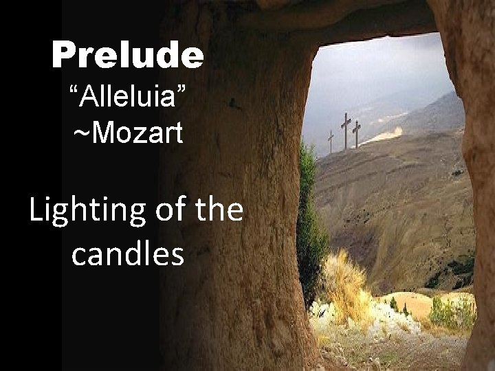 Prelude “Alleluia” ~Mozart Lighting of the candles 