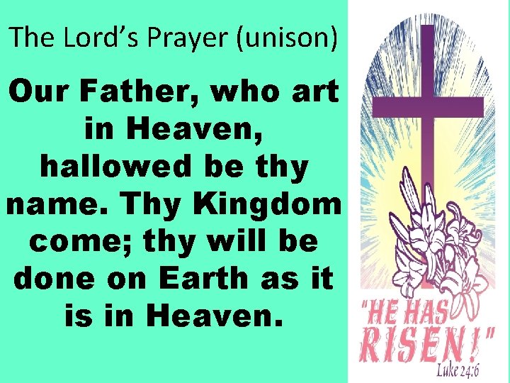 The Lord’s Prayer (unison) Our Father, who art in Heaven, hallowed be thy name.