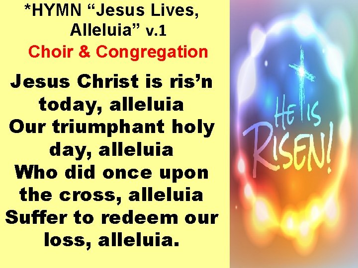 *HYMN “Jesus Lives, Alleluia” v. 1 Choir & Congregation Jesus Christ is ris’n today,