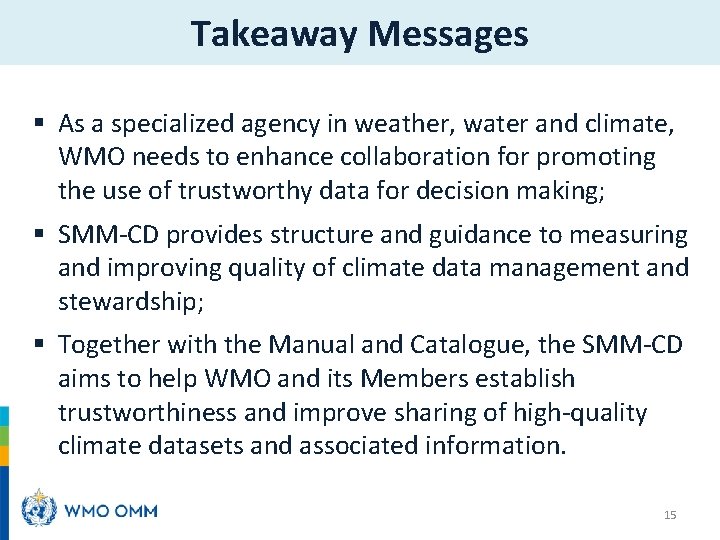 Takeaway Messages § As a specialized agency in weather, water and climate, WMO needs