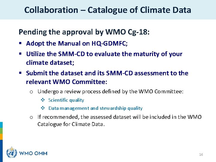 Collaboration – Catalogue of Climate Data Pending the approval by WMO Cg-18: § Adopt