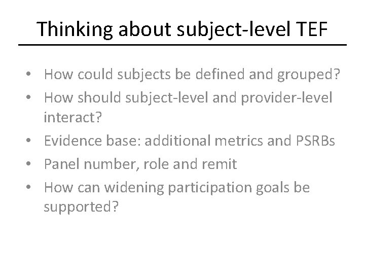 Thinking about subject-level TEF • How could subjects be defined and grouped? • How