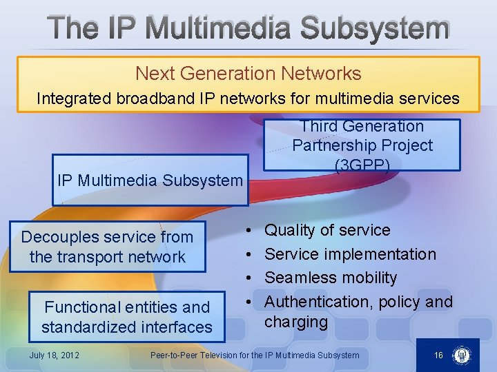 The IP Multimedia Subsystem Next Generation Networks Integrated broadband IP networks for multimedia services