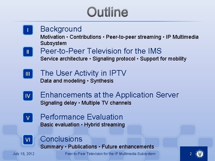 Outline I Background Motivation • Contributions • Peer-to-peer streaming • IP Multimedia Subsystem II