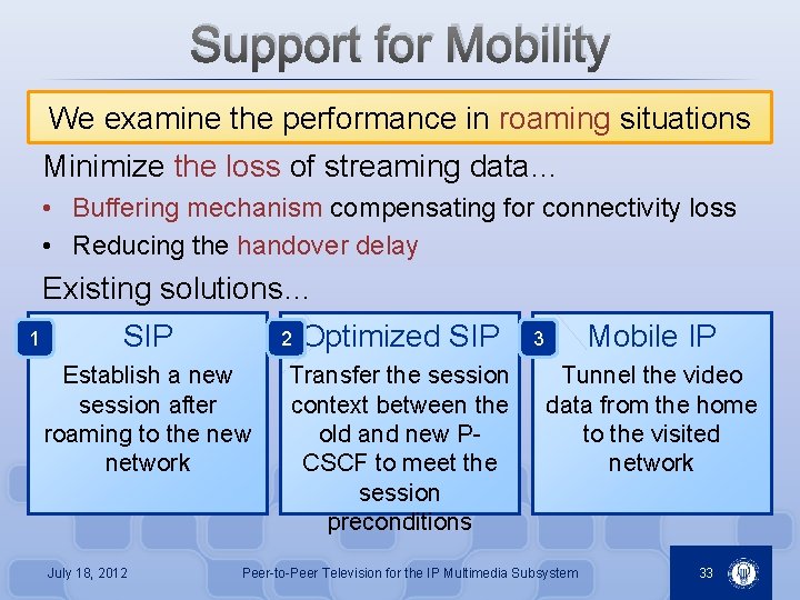 Support for Mobility We examine the performance in roaming situations Minimize the loss of
