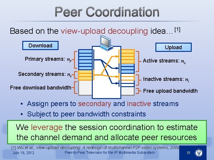 Peer Coordination Based on the view-upload decoupling idea…[1] Download Upload Primary streams: np Secondary