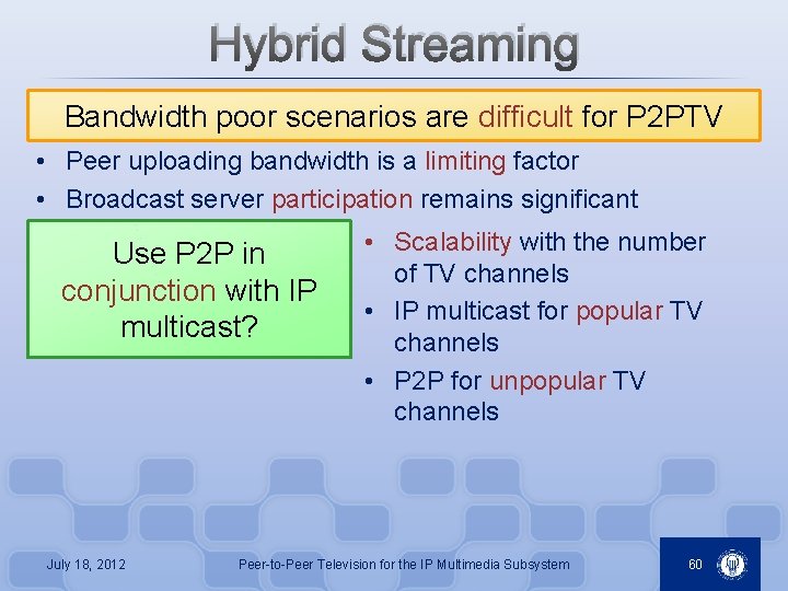 Hybrid Streaming Bandwidth poor scenarios are difficult for P 2 PTV • Peer uploading