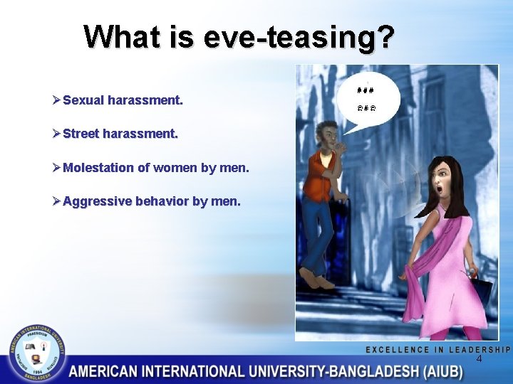 What is eve-teasing? ØSexual harassment. ØStreet harassment. ØMolestation of women by men. ØAggressive behavior