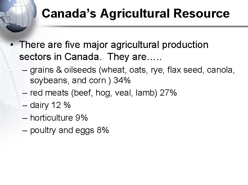 Canada’s Agricultural Resource • There are five major agricultural production sectors in Canada. They