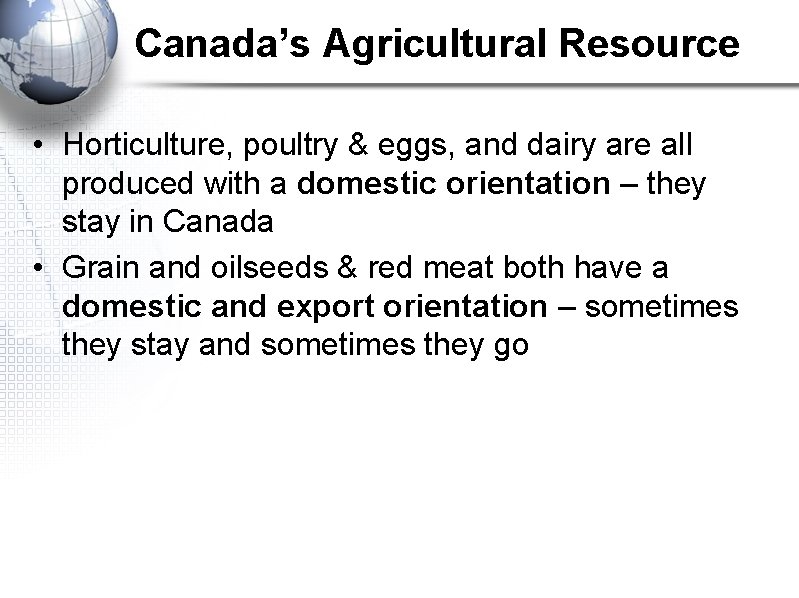 Canada’s Agricultural Resource • Horticulture, poultry & eggs, and dairy are all produced with