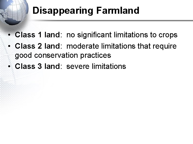 Disappearing Farmland • Class 1 land: no significant limitations to crops • Class 2