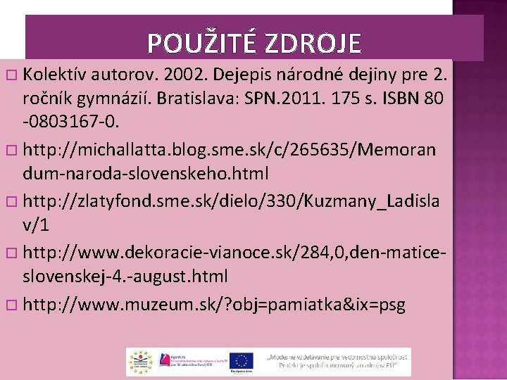 POUŽITÉ ZDROJE Kolektív autorov. 2002. Dejepis národné dejiny pre 2. ročník gymnázií. Bratislava: SPN.