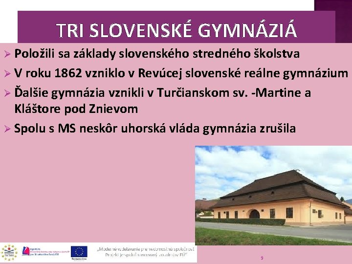 TRI SLOVENSKÉ GYMNÁZIÁ Ø Položili sa základy slovenského stredného školstva Ø V roku 1862