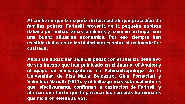 Al contrario que la mayoría de los castrati que procedían de familias pobres, Farinelli