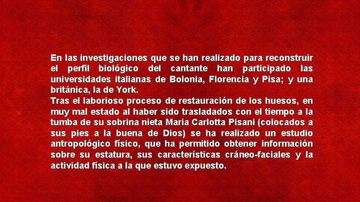 En las investigaciones que se han realizado para reconstruir el perfil biológico del cantante