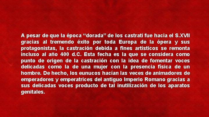 A pesar de que la época “dorada” de los castrati fue hacia el S.