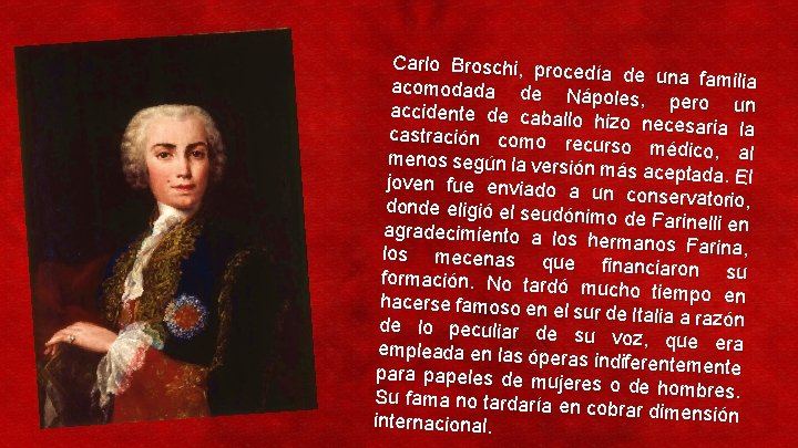 Carlo Broschi, proce día de una familia acomodada de N ápoles, pero un accidente