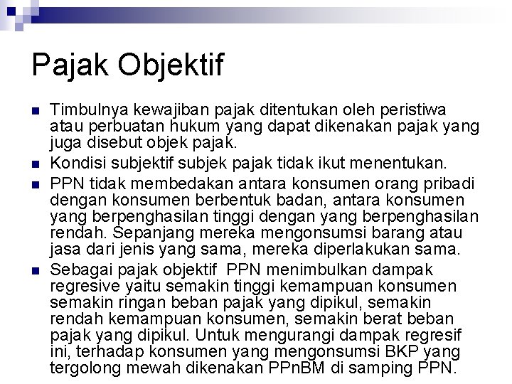 Pajak Objektif n n Timbulnya kewajiban pajak ditentukan oleh peristiwa atau perbuatan hukum yang