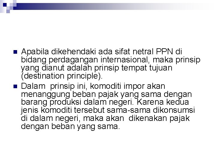 n n Apabila dikehendaki ada sifat netral PPN di bidang perdagangan internasional, maka prinsip