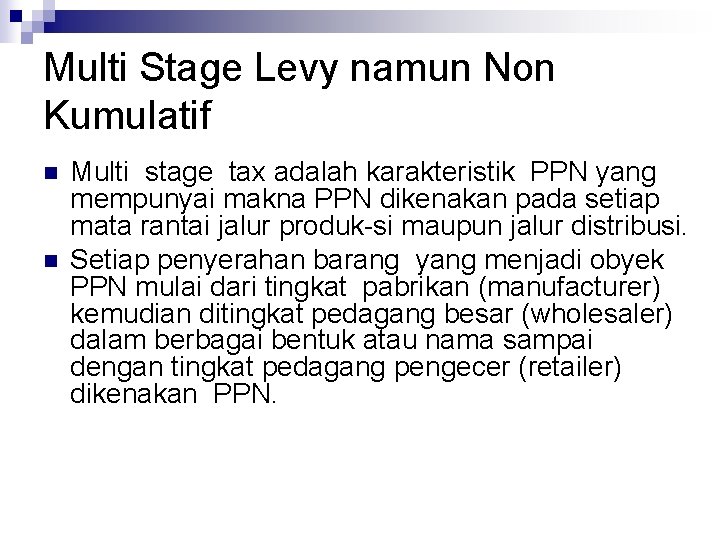 Multi Stage Levy namun Non Kumulatif n n Multi stage tax adalah karakteristik PPN