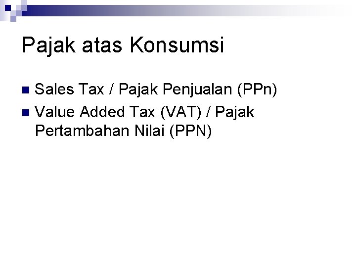 Pajak atas Konsumsi Sales Tax / Pajak Penjualan (PPn) n Value Added Tax (VAT)