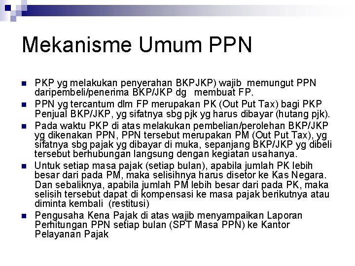 Mekanisme Umum PPN n n n PKP yg melakukan penyerahan BKPJKP) wajib memungut PPN