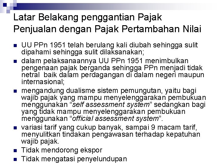 Latar Belakang penggantian Pajak Penjualan dengan Pajak Pertambahan Nilai n n n UU PPn