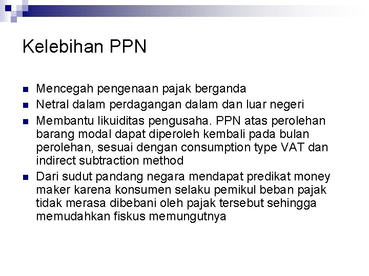 Kelebihan PPN n n Mencegah pengenaan pajak berganda Netral dalam perdagangan dalam dan luar