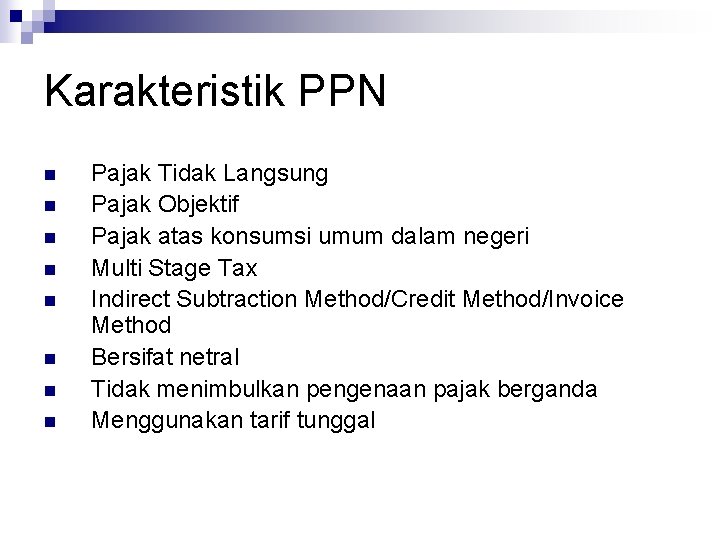 Karakteristik PPN n n n n Pajak Tidak Langsung Pajak Objektif Pajak atas konsumsi