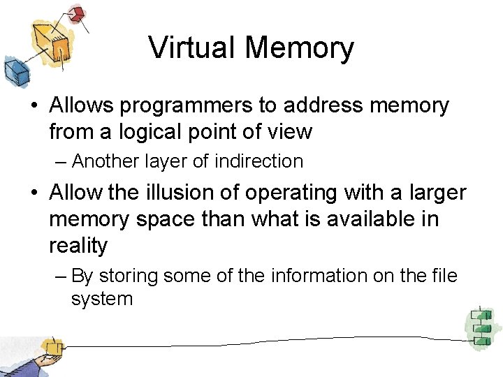 Virtual Memory • Allows programmers to address memory from a logical point of view