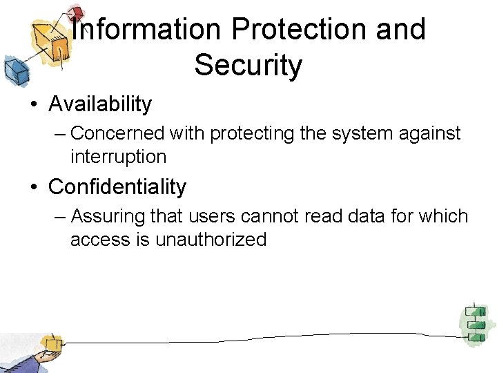 Information Protection and Security • Availability – Concerned with protecting the system against interruption