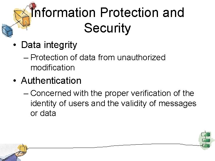 Information Protection and Security • Data integrity – Protection of data from unauthorized modification