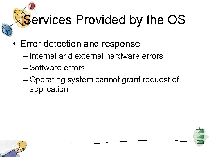 Services Provided by the OS • Error detection and response – Internal and external