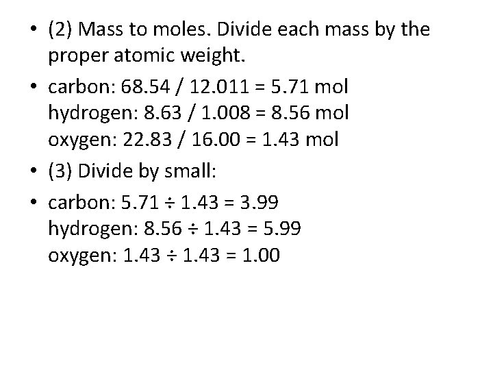  • (2) Mass to moles. Divide each mass by the proper atomic weight.