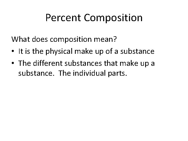 Percent Composition What does composition mean? • It is the physical make up of