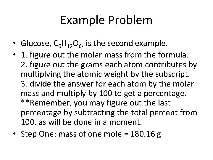 Example Problem • Glucose, C 6 H 12 O 6, is the second example.