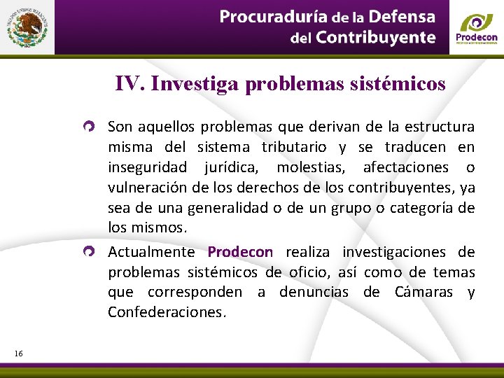 IV. Investiga problemas sistémicos Son aquellos problemas que derivan de la estructura misma del