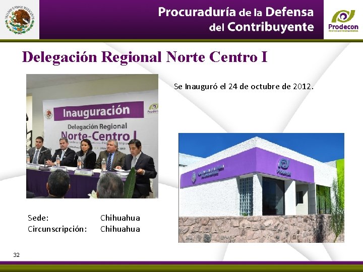 Delegación Regional Norte Centro I Se Inauguró el 24 de octubre de 2012. Sede: