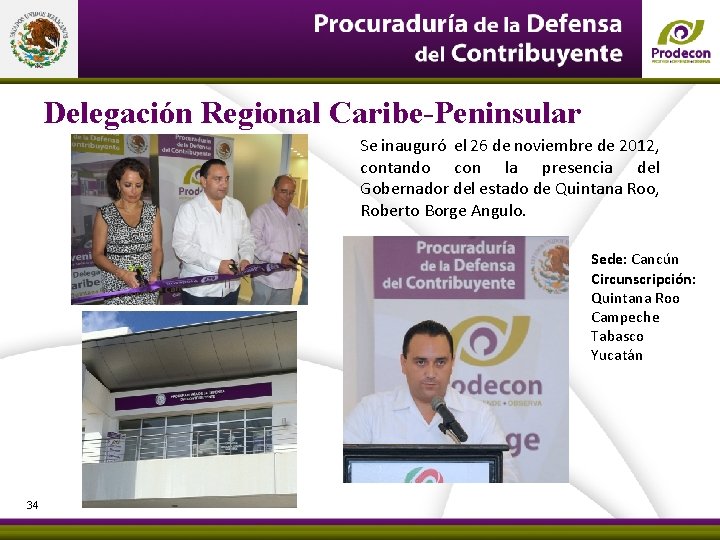 Delegación Regional Caribe-Peninsular Se inauguró el 26 de noviembre de 2012, contando con la