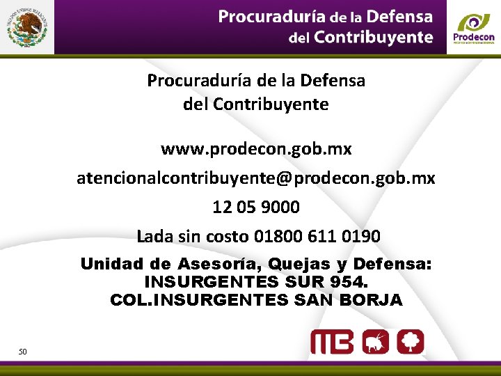 Procuraduría de la Defensa del Contribuyente www. prodecon. gob. mx atencionalcontribuyente@prodecon. gob. mx 12