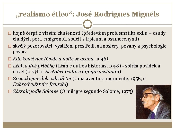 „realismo ético“: José Rodrigues Miguéis � hojně čerpá z vlastní zkušenosti (především problematika exilu