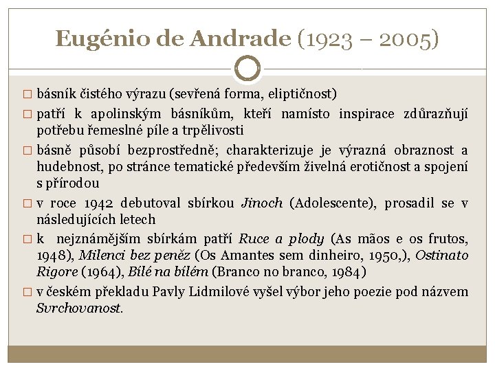 Eugénio de Andrade (1923 – 2005) � básník čistého výrazu (sevřená forma, eliptičnost) �