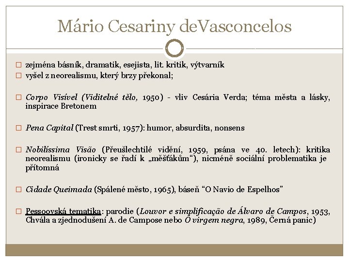 Mário Cesariny de. Vasconcelos � zejména básník, dramatik, esejista, lit. kritik, výtvarník � vyšel