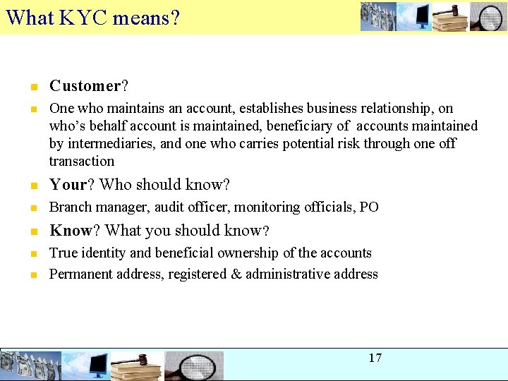 What KYC means? n Customer? n One who maintains an account, establishes business relationship, What KYC means? n Customer? n One who maintains an account, establishes business relationship,